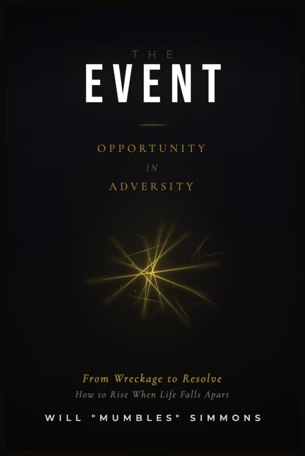 THE EVENT: Opportunity in Adversity: From Wreckage to Resolve, How to Rise When Life Falls Apart