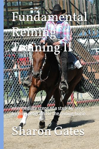  Fundamental Reining Training II: Intermediate steps of a step-by-step training program for the reining horse.