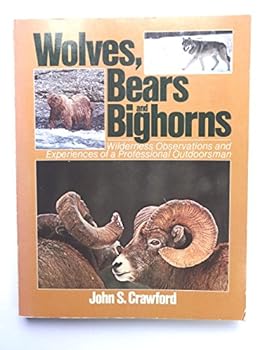 Wolves, bears, and bighorns: Wilderness observations and experiences of a professional outdoorsman