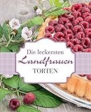 Die leckersten Landfrauen Torten: Von frühlingsfrisch bis schokoladig-gemütlich (Landfrauen Ratgeber)
