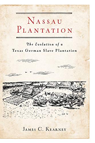 Nassau Plantation: The Evolution of a Texas German Slave Plantation