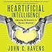 Heartificial Intelligence: Embracing Our Humanity to Maximize Machines