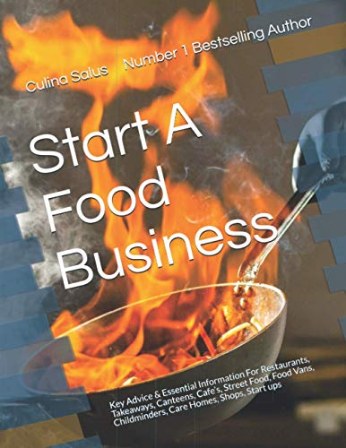 Start A Food Business: Restaurants, Takeaways, Canteens, Cafe’s, Street Food,