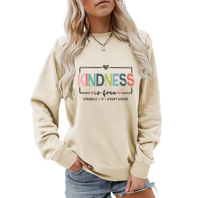 Kindness Is Free Sweatshirt, Be Kind Sweatshirt Womens Teacher Teach Inspirational Sayings Pullover Crewneck Tops