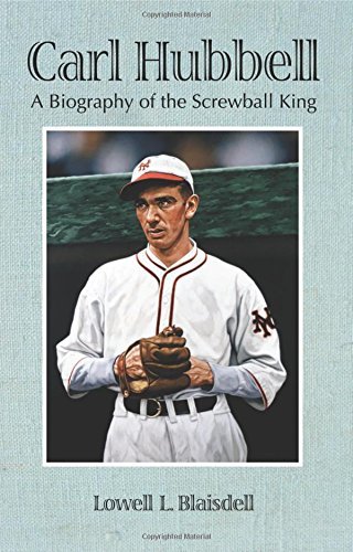 Carl Hubbell: A Biography of the Screwball King (English Edition)
