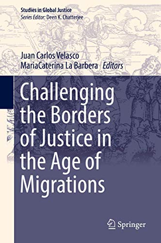 Challenging the Borders of Justice in the Age of Migrations (Studies in Global Justice, 18)