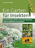 Ein Garten für Insekten: Schmetterlinge, Libellen und andere Wirbellose fördern, beobachten und schützen - Anita Schäffer, Norbert Schäffer 
