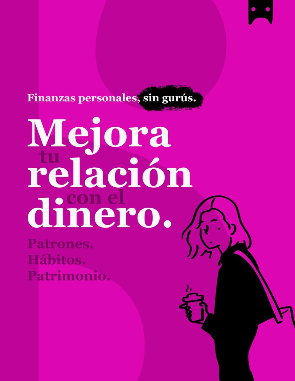 Mejora tu relación con el dinero: Patrones | Hábitos | Patrimonio