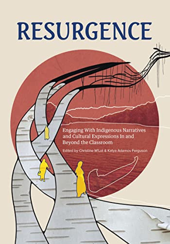 Resurgence: Engaging With Indigenous Narratives and Cultural Expressions In and Beyond the Classroom (The Footbridge) (Volume 1)