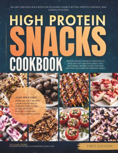 The High Protein Snacks Cookbook: 120 Easy and Delicious Bites for Sustained Energy, Better Appetite Control, and Lasting Fullness (The Everyday High Protein Diet Cookbooks)