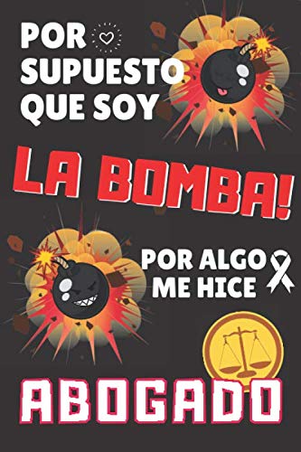 Por Supuesto que soy LA BOMBA! Por algo me hice ABOGADO: Idea de regalo original y divertida para ABOGADO Jurista Laboral Penal... Libreta de Apuntes ... ~ Regalo para Abogados (Spanish Edition)