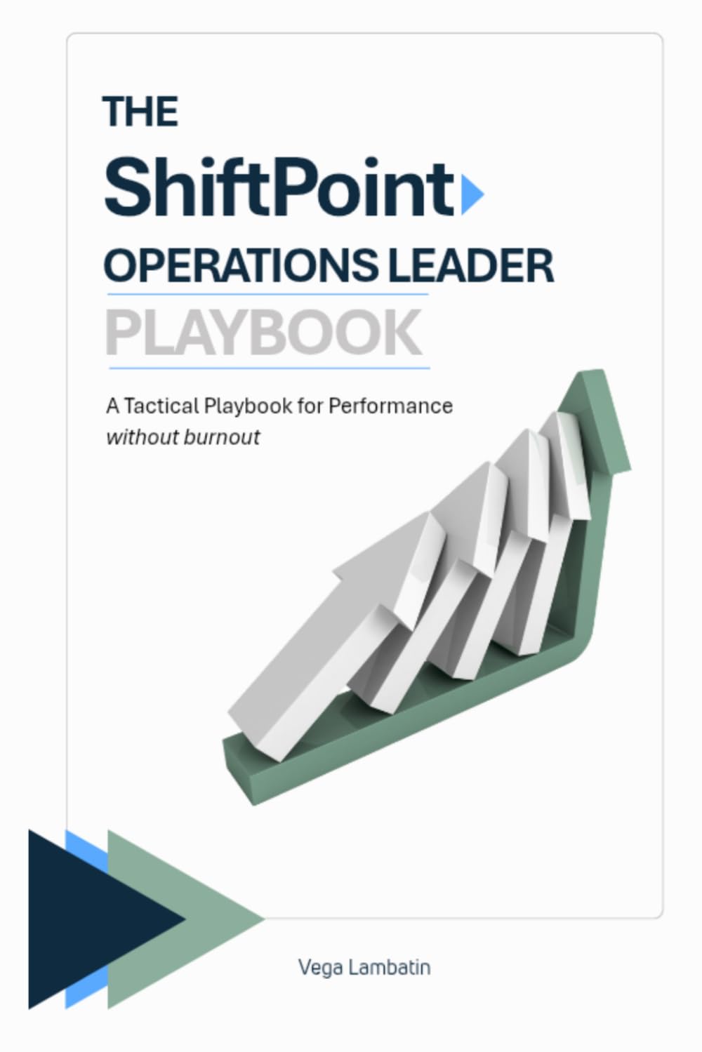 The ShiftPoint Operations Leader Playbook: A Tactical Playbook for Performance without Burnout