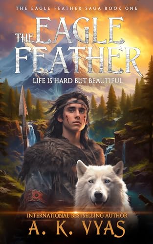 The Eagle Feather: Life is Hard, but Beautiful (The Eagle Feather Saga Book 1)