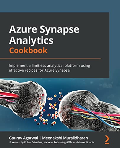  Azure Synapse Analytics Cookbook: Implement a limitless analytical platform using effective recipes for Azure Synapse