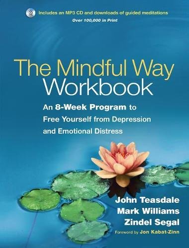 The Mindful Way Workbook: An 8-week Program to Free Yourself from Depression and Emotional Distress