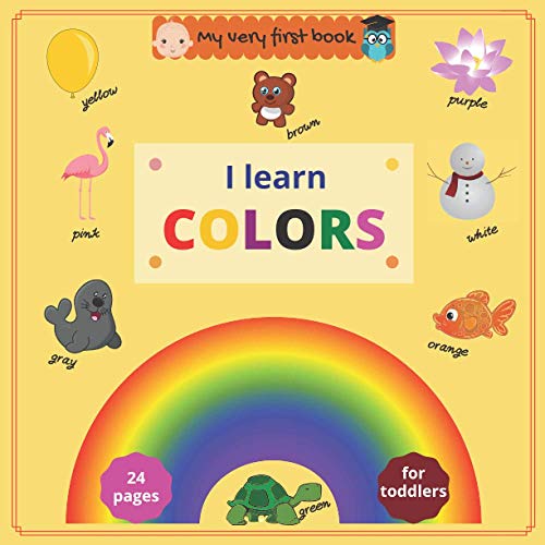 My very first book: I Learn Colors: Fun full color book to help toddlers and preschoolers learn colors