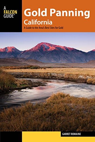 Gold Panning California: A Guide to the Area’s Best Sites for Gold Kindle Edition