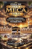  GUIA DE VIAGEM DE MECA 2026: O Guia Completo para Adoração, Viagens e Vida na Cidade Santa