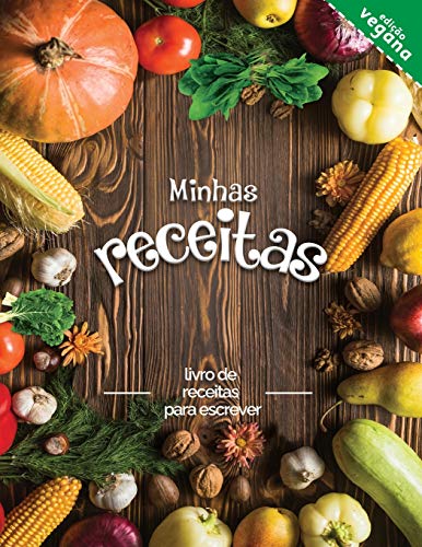 Minhas receitas edição vegana: livro de receitas para escrever; Transforme todas as suas notas em um