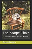 The Magic Chair: An exploration of the shadow side of the self 1088712703 Book Cover