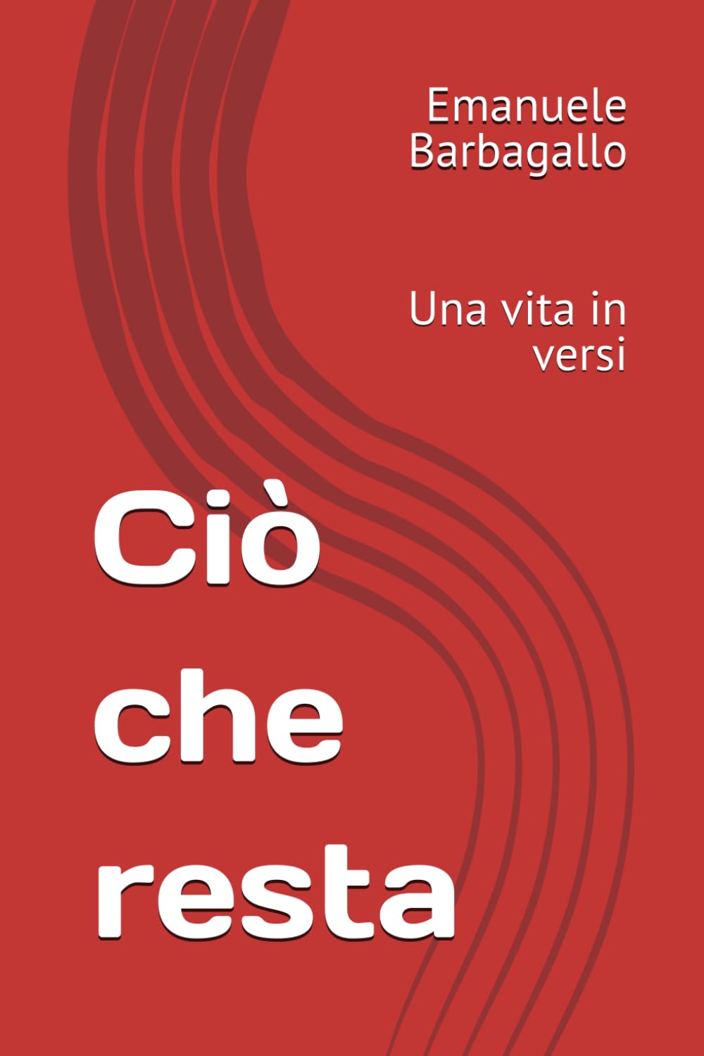 Ciò che resta: Una vita in versi