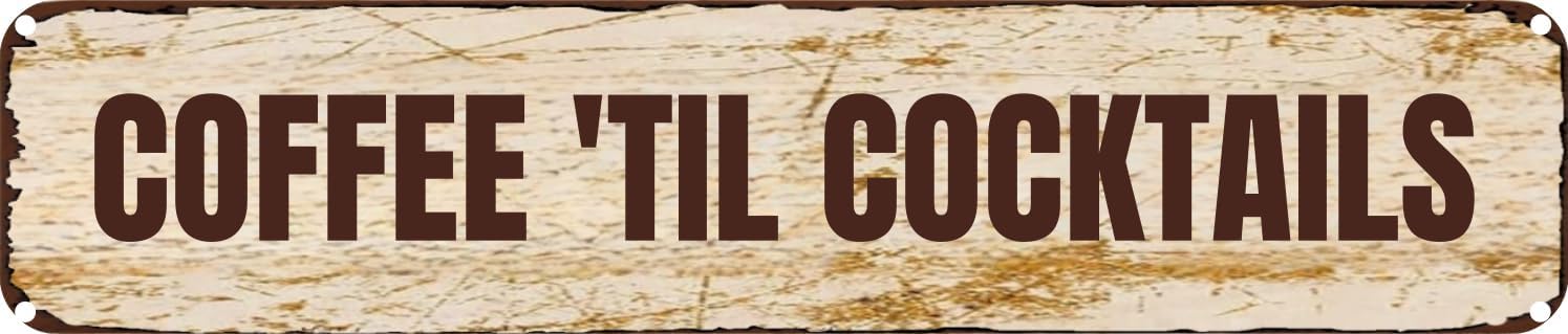 Vintage Tin Sign Retro Metal Wall Decor COFFEE 'TIL COCKTAILS Rustic Aluminum Plaque for Home,Bar,Kitchen,Garage,Man Cave 4x16 Inch