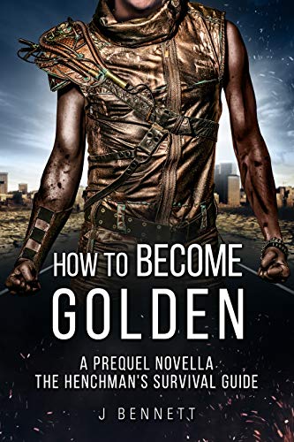 How to Become Golden: A Prequel Novella in The Henchman's Survival Guide Series