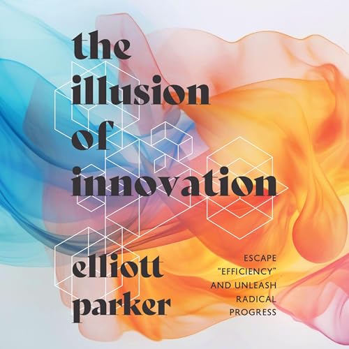 The Illusion of Innovation by Elliott Parker episode artwork