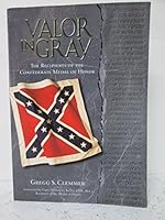 Valor in Gray: The Recipients of the Confederate Medal of Honor 0965098702 Book Cover