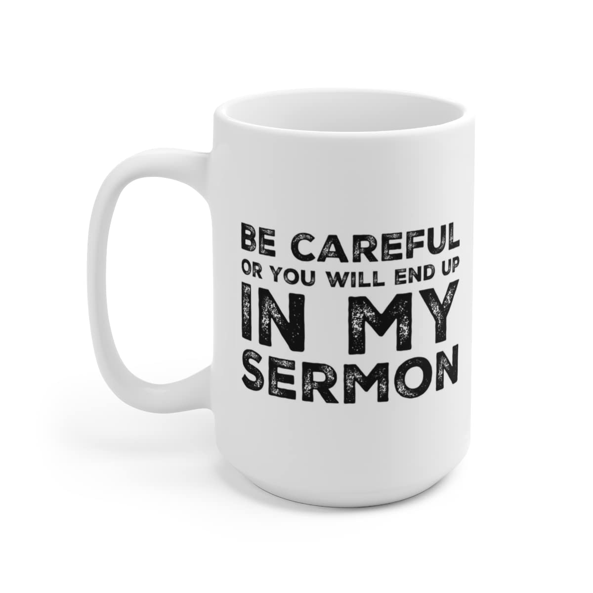 Be Careful Or You'll End Up In My Sermon Mug Coffee Mugs, Worlds Best Funny Pastor Gifts, Awesome Coffee Tea Cups For Preaches, Unique Novelty Minister Presents Ceramic White Coffee Mugs (15 oz)