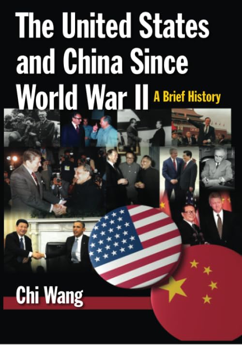 The United States and China Since World War II: A Brief History: A Brief History
