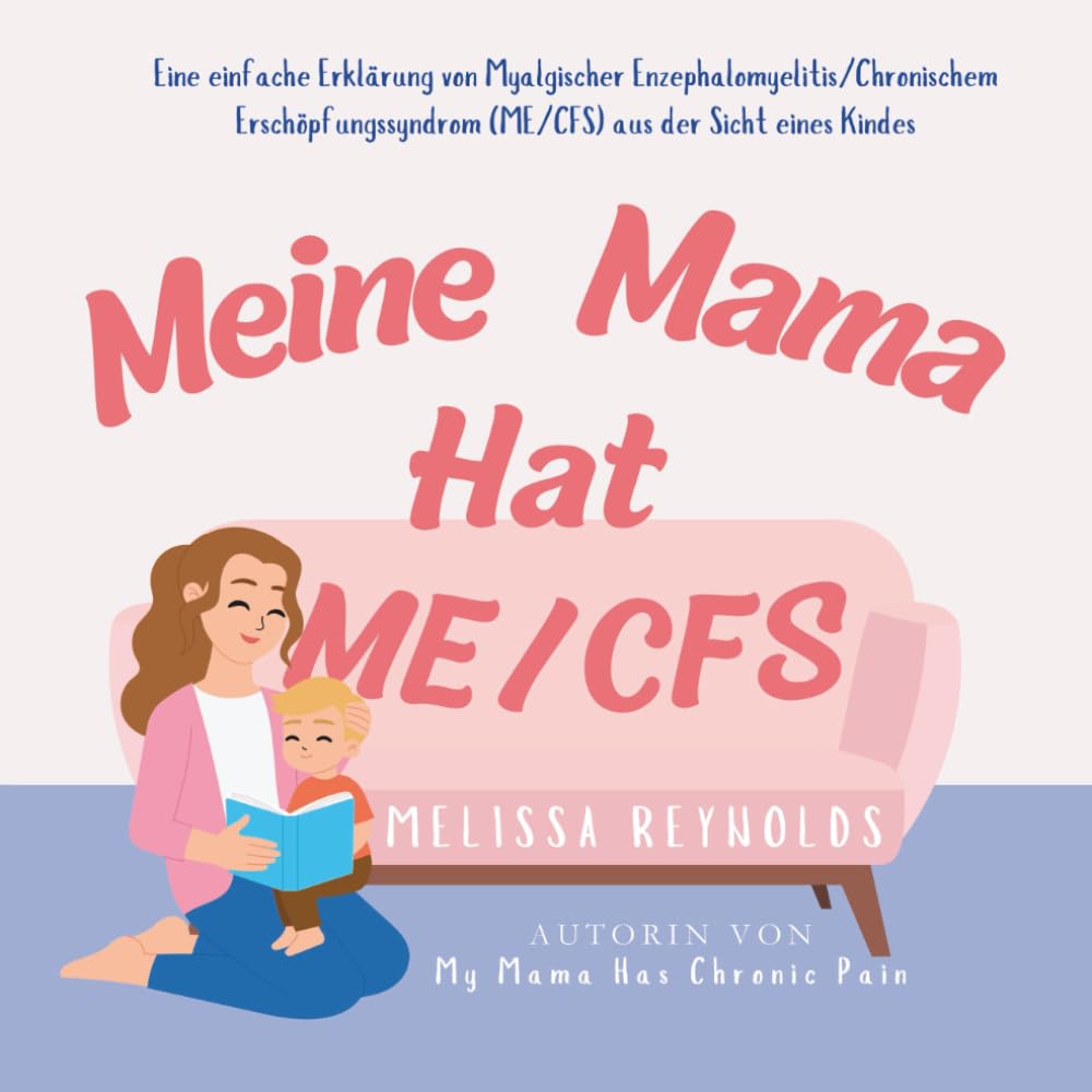 Meine Mama Hat ME/CFS: Eine einfache Erklärung von Myalgischer Enzephalomyelitis/Chronischem Erschöpfungssyndrom (ME/CFS) aus der Sicht eines Kindes (The My Mama Series)