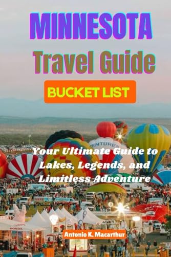 Minnesota Travel Guide Bucket List: Your Ultimate Guide to Lakes, Legends, and Limitless Adventure