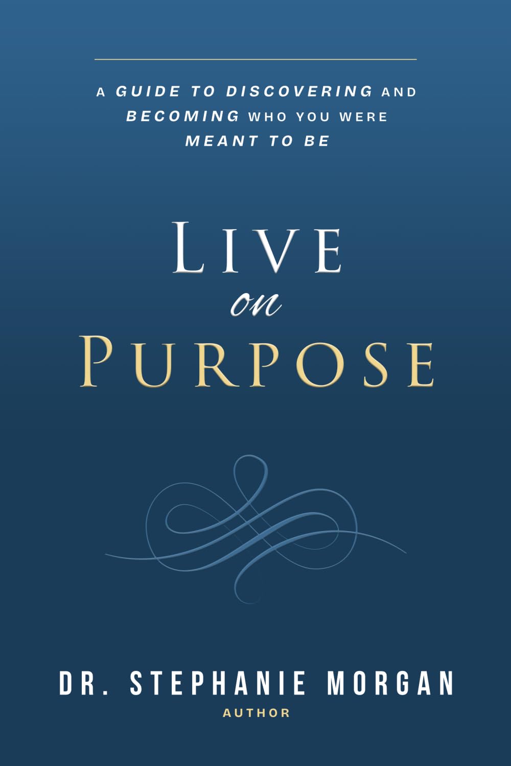 Live on Purpose: A guide to discovering and becoming who you were meant to be.