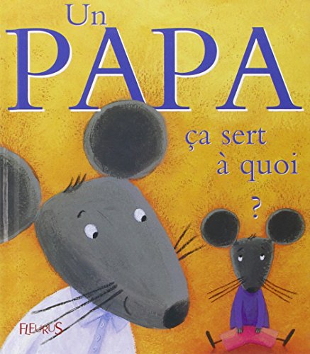 Un papa : Ça sert à quoi ? Un papa : Ça sert à quoi ?