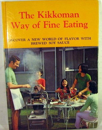 The Kikkoman Way of Fine Eating : Discover a New World of Flavor with Brewed Soy Sauce