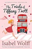 The Trials of Tiffany Trott: One Woman's Insane Search for Mr Right
