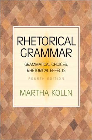 Rhetorical Grammar: Grammatical Choices, Rhetorical Effects (4th Edition)