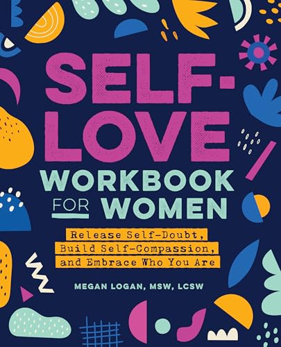 Self-Love Workbook for Women: Release Self-Doubt, Build Self-Compassion, and Embrace Who You Are (Self-Love Workbook and Journal) (English Edition