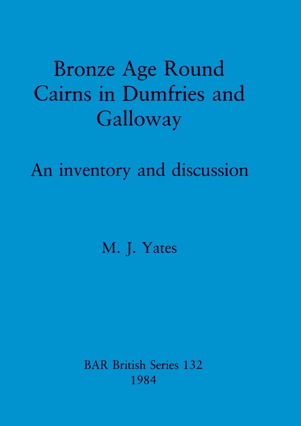 Buy Bronze Age Round Cairns in Dumfries and Galloway: An inventory and discussion: 132 (British Archaeological Reports British Series) — BookShops.in