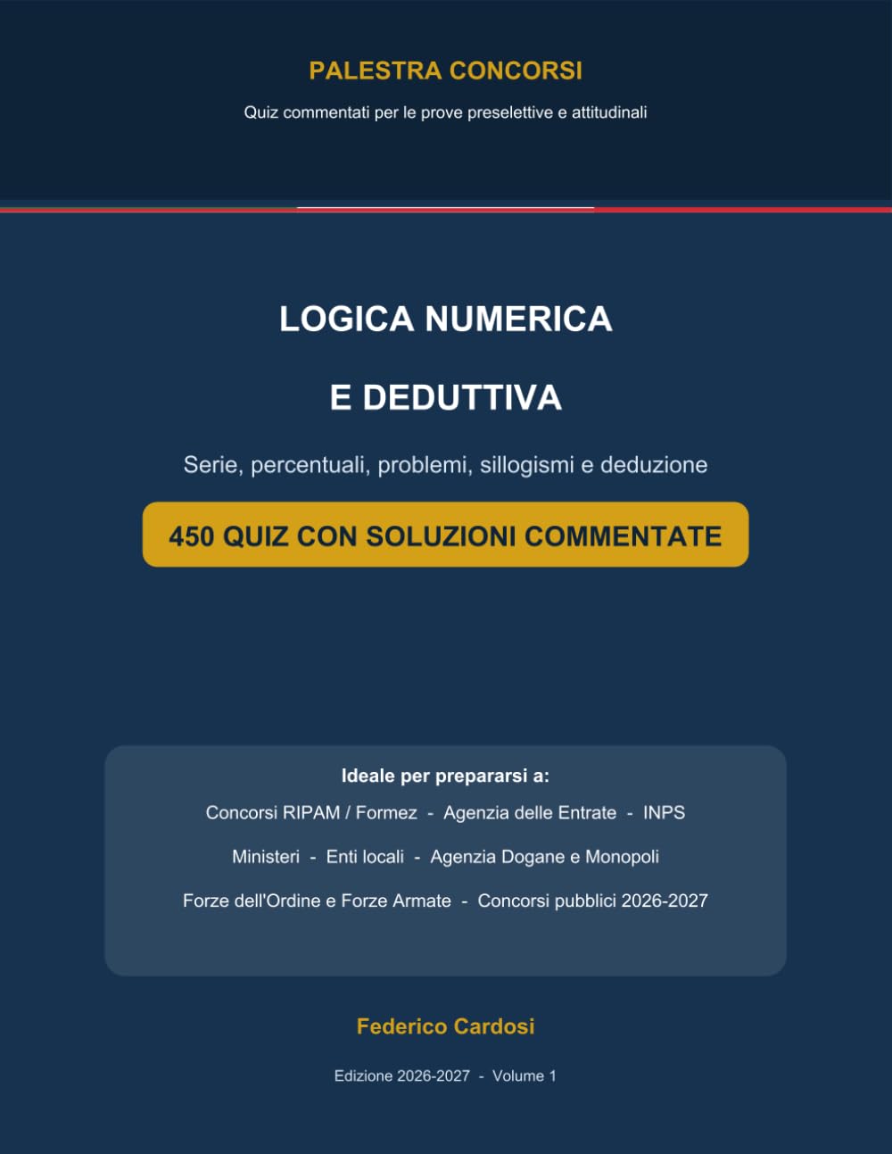 Logica Numerica e Deduttiva per i Concorsi Pubblici: Serie, percentuali, problemi, sillogismi e deduzione - 450 quiz con soluzioni commentate (Palestra Concorsi)