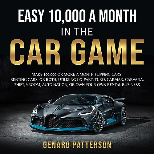 Easy 10,000 a Month in the Car Game Make 10,000 or More a Month, Flipping Cars