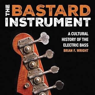 The Bastard Instrument: A Cultural History of the Electric Bass cover art