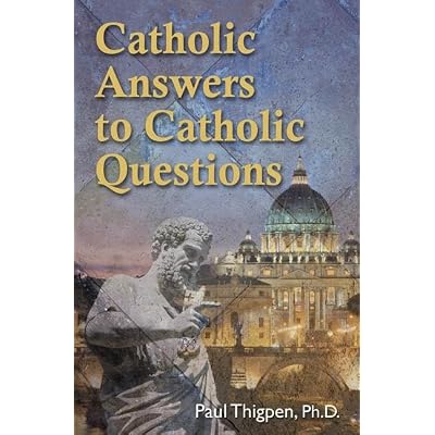 Catholic Answers to Catholic Questions