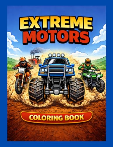 Extreme Motors Coloring Book: Monster Trucks, Dirt Bikes, ATVs & Tractor Pull Fun for Kids Ages 4–Up