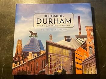 Becoming Durham Grit, Belief, and A City Transformed