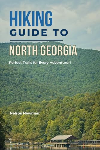 Hiking Guide To North Georgia: Your Pathway to Adventure (Top Hiking Destinations and Trails)