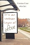 It's an Urban Style of Love: A Collection of Urban Tales: A Zimbell House Anthology