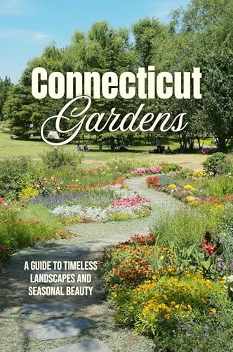 Connecticut Gardens: A Guide to Timeless Landscapes and Seasonal Beauty