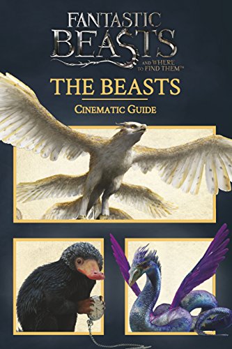 Fantastic Beasts and Where to Find Them: Cinematic Guide: The Beasts (English Edition) - Scholastic